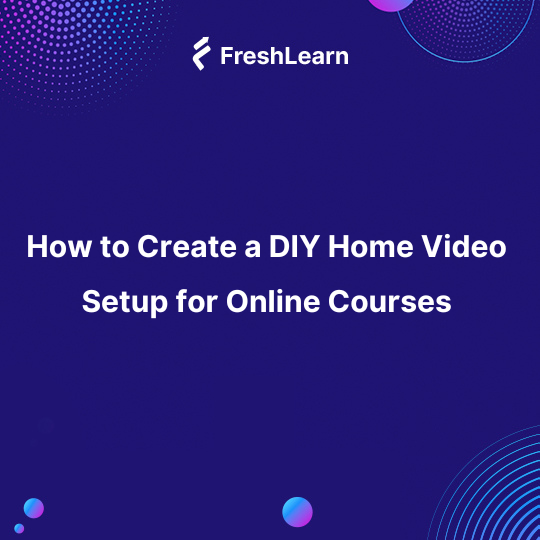 How to Create a DIY Home Video Setup for Online Courses