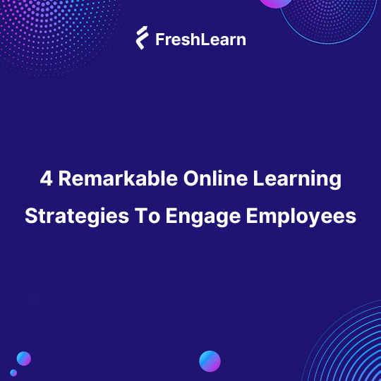 4 Remarkable Online Learning Strategies To Engage Employees