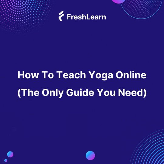 How To Teach Yoga Online (The Only Guide You Need)