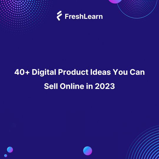 40+ Digital Product Ideas You Can Sell Online in 2023