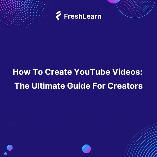 How To Create YouTube Videos The Guide For Creators