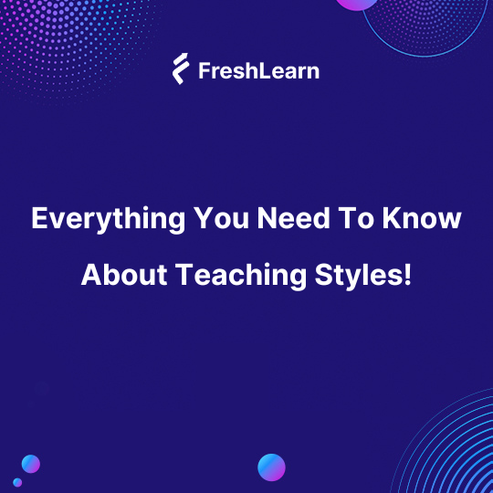Everything You Need To Know About Teaching Styles!
