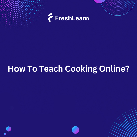 How To Teach Cooking Online