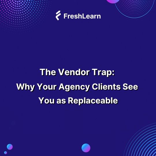 The Vendor Trap: Why Your Agency Clients See You as Replaceable (And How to Fix It)