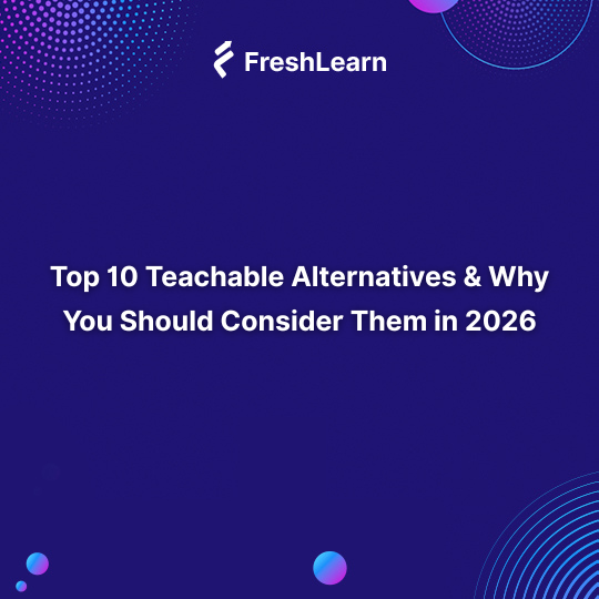 Top 10 Teachable Alternatives & Why You Should Consider Them in 2026