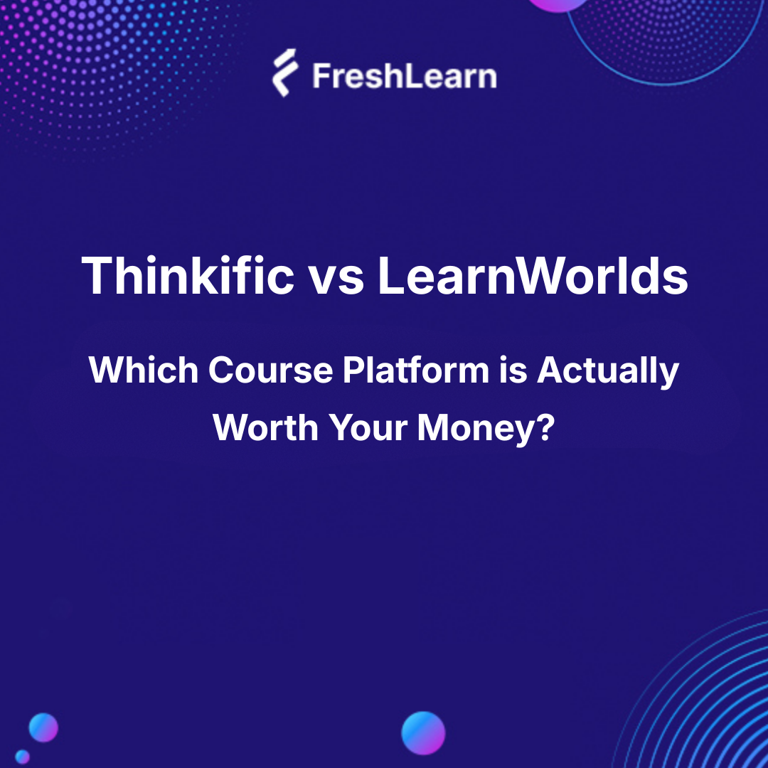 Thinkific vs LearnWorlds: Which Course Platform is Actually Worth Your Money?