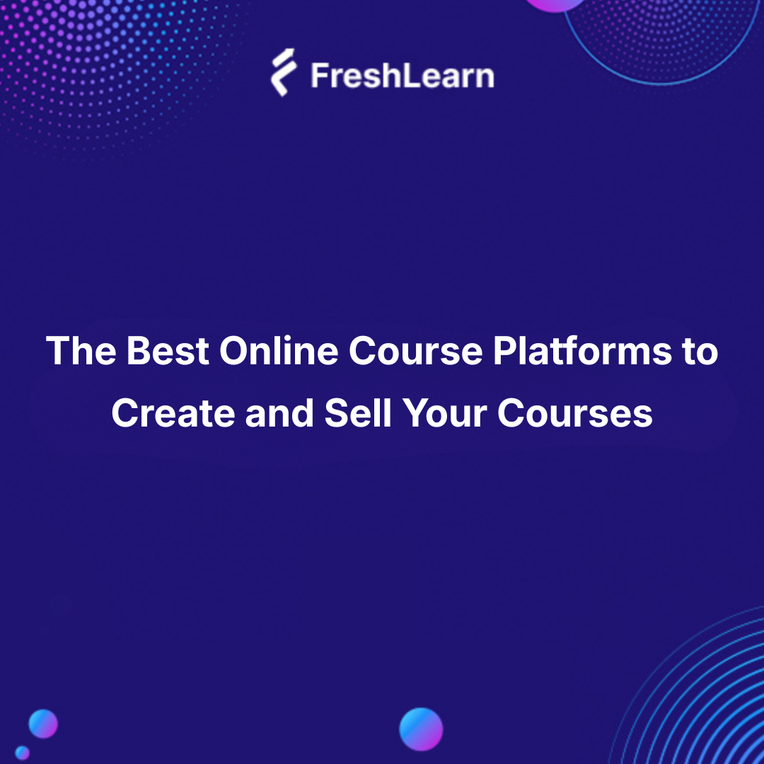 The Best Online Course Platforms to Create and Sell Your Courses
