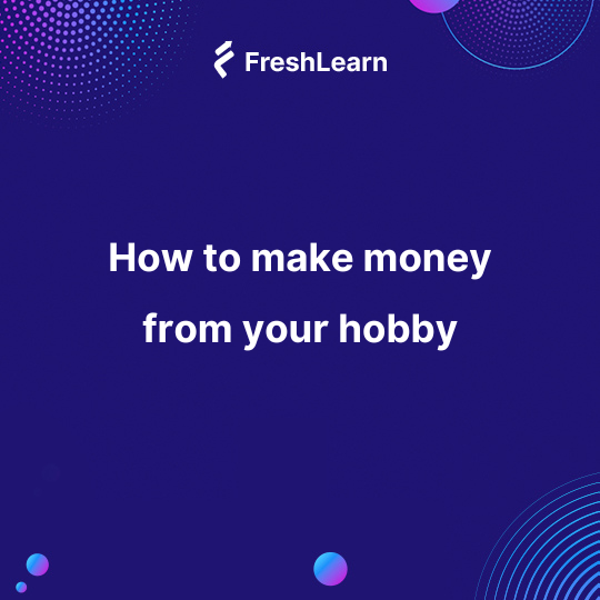How to make money from your hobby