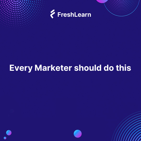 Every Marketer should do this
