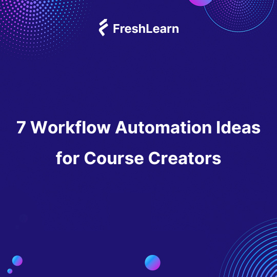 7 Workflow Automation Ideas for Course Creators
