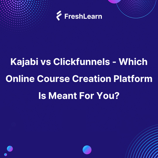 Kajabi vs Clickfunnels - Which Online Course Creation Platform Is Meant For You?