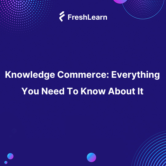Knowledge Commerce: Everything You Need To Know About It