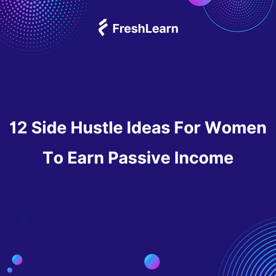 12 Side Hustle Ideas For Women To Earn Passive Income