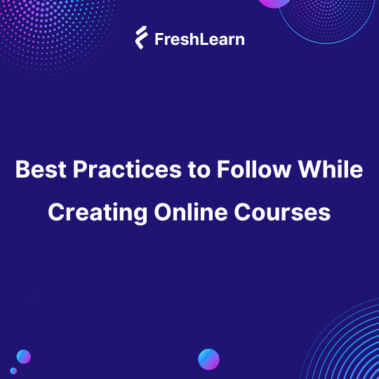 Best Practices to Follow While Creating Online Courses