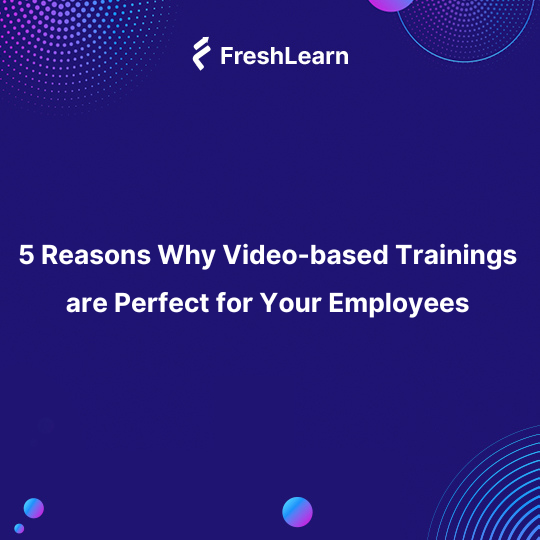 5 Reasons Why Video based pieces of training are Perfect for Your Employees