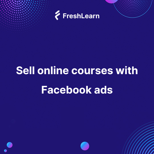 Sell online courses with Facebook ads