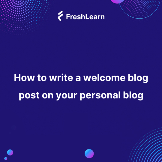How to write a welcome blog post on your personal blog