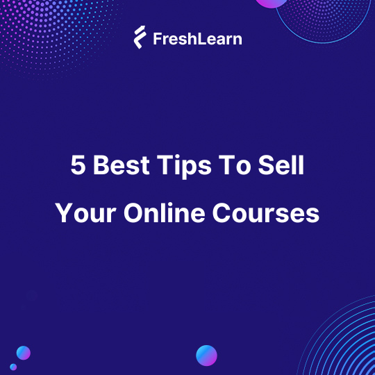 5 Best Tips To Sell Your Online Courses
