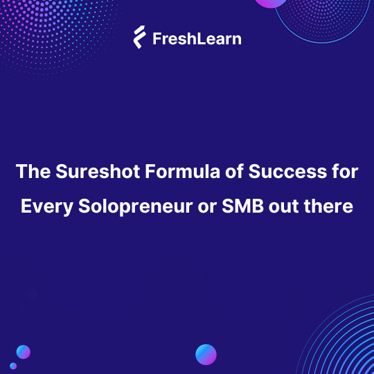 The Sureshot Formula of Success for Every Solopreneur or SMB out there