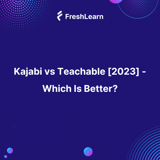 Kajabi vs Teachable [2023] - Which Is Better?