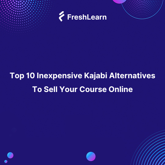 Top 10 Inexpensive Kajabi Alternatives To Sell Your Course Online