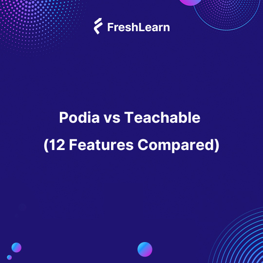 Podia vs Teachable (12 Features Compared)