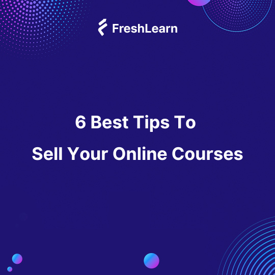 6 Best Tips To Sell Your Online Courses