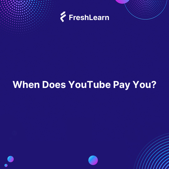 When Does YouTube Pay You?